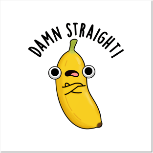 Damn Straight Cute Banana Fruit Pun Posters and Art